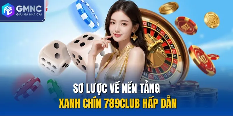 Sơ lược về nền tảng xanh chín 789Club hấp dẫn